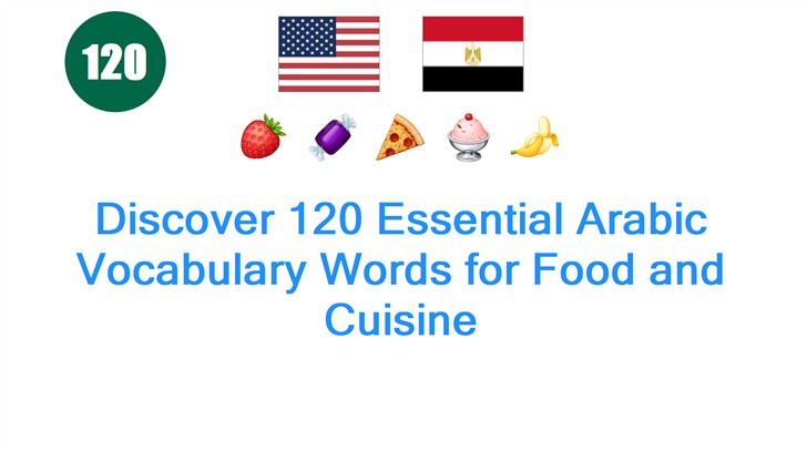 Discover 120 Essential Arabic Vocabulary Words for Food and Cuisine